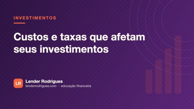 Custos e taxas que afetam seus investimentos