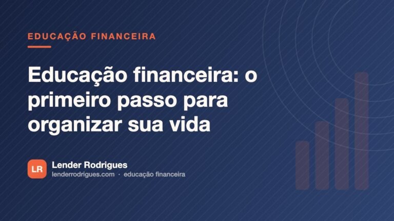 Educação financeira: o primeiro passo para organizar sua vida